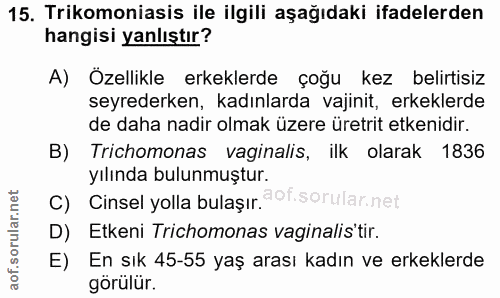 15. soru: Trikomoniasis ile ilgili aşağıdaki ifadelerden hangisi yanlıştır? A) Özellikle erkeklerde çoğu kez belirtisiz seyrede…