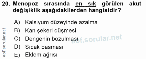 20. soru: Menopoz sırasında en sık görülen akut değişiklik aşağıdakilerden hangisidir? A) Kalsiyum düzeyinde azalma B) Kan şeke…