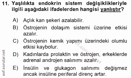 11. soru: Yaşlılıkta endokrin sistem değişiklikleriyle ilgili aşağıdaki ifadelerden hangisi yanlıştır? A) Açlık kan şekeri azal…