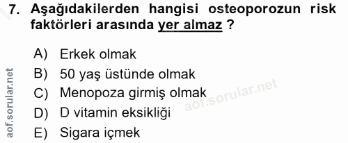 7. soru: Aşağıdakilerden hangisi osteoporozun risk faktörleri arasında yer almaz ? A) Erkek olmak B) 50 yaş üstünde olmak C) M…