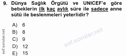 9. soru: Dünya Sağlık Örgütü ve UNICEF'e göre bebeklerin ilk kaç aylık süre ile sadece anne sütü ile beslenmeleri yeterlidir?…