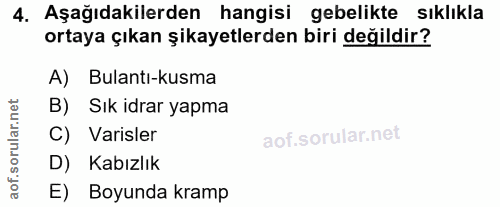 4. soru: Aşağıdakilerden hangisi gebelikte sıklıkla ortaya çıkan şikayetlerden biri değildir? A) Bulantı-kusma B) Sık idrar ya…