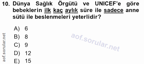 10. soru: Dünya Sağlık Örgütü ve UNICEF'e göre bebeklerin ilk kaç aylık süre ile sadece anne sütü ile beslenmeleri yeterlidir?…