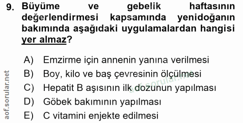 9. soru: Büyüme ve gebelik haftasının değerlendirmesi kapsamında yenidoğanın bakımında aşağıdaki uygulamalardan hangisi yer al…