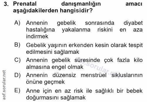 3. soru: Prenatal danışmanlığın amacı aşağıdakilerden hangisidir? A) Annenin gebelik sonrasında diyabet hastalığına yakalanma…
