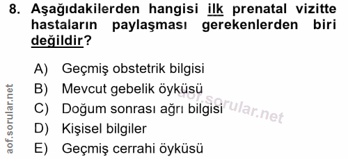 8. soru: Aşağıdakilerden hangisi ilk prenatal vizitte hastaların paylaşması gerekenlerden biri değildir? A) Geçmiş obstetrik b…