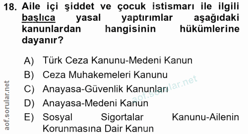 18. soru: Aile içi şiddet ve çocuk istismarı ile ilgili başlıca yasal yaptırımlar aşağıdaki kanunlardan hangisinin hükümlerine…