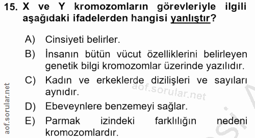 15. soru: X ve Y kromozomların görevleriyle ilgili aşağıdaki ifadelerden hangisi yanlıştır? A) Cinsiyeti belirler. B) Insanın b…