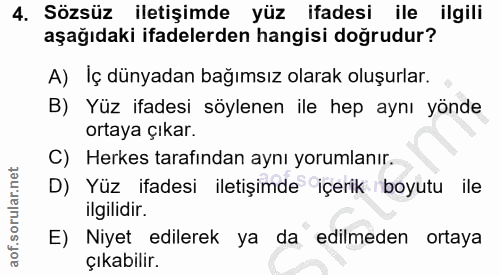 4. soru: Sözsüz iletişimde yüz ifadesi ile ilgili aşağıdaki ifadelerden hangisi doğrudur? A) Iç dünyadan bağımsız olarak oluşu…