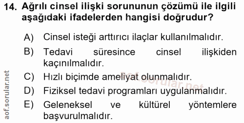 14. soru: Ağrılı cinsel ilişki sorununun çözümü ile ilgili aşağıdaki ifadelerden hangisi doğrudur? A) Cinsel isteği arttırıcı i…