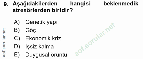 9. soru: Aşağıdakilerden hangisi beklenmedik stresörlerden biridir? A) Genetik yapı B) Göç C) Ekonomik kriz D) İşsiz kalma E)…