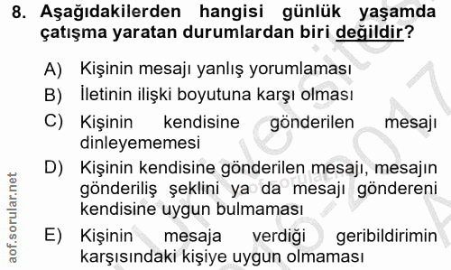 8. soru: Aşağıdakilerden hangisi günlük yaşamda çatışma yaratan durumlardan biri değildir? A) Kişinin mesajı yanlış yorumlamas…