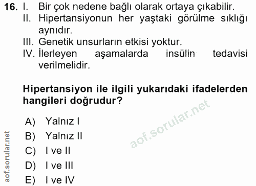 16. soru: l. Bir çok nedene bağlı olarak ortaya çıkabilir. II. Hipertansiyonun her yaştaki görülme sıklığı aynıdır. Ill. Geneti…