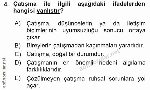 4. soru: Çatışma ile ilgili aşağıdaki ifadelerden hangisi yanlıştır? A) Çatışma, düşüncelerin ya da iletişim biçimlerinin uyum…