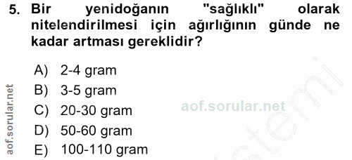 5. soru: Bir yenidoğanın "sağlıklı" olarak nitelendirilmesi için ağırlığının günde ne kadar artması gereklidir? A) 2-4 gram B)…