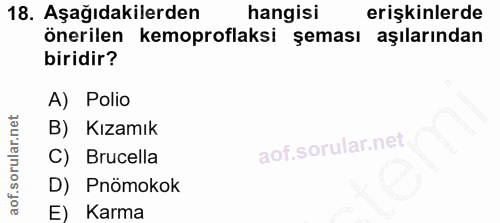 18. soru: Aşağıdakilerden hangisi erişkinlerde önerilen kemoproflaksi şeması aşılarından biridir? A) Polio B) Kızamık C) Brucel…