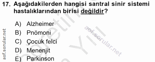 17. soru: Aşağıdakilerden hangisi santral sinir sistemi hastalıklarından birisi değildir? A) Alzheimer B) Pnömoni C) Çocuk felc…