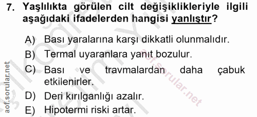 7. soru: Yaşlılıkta görülen cilt değişiklikleriyle ilgili aşağıdaki ifadelerden hangisi yanlıştır? A) Bası yaralarına karşı di…