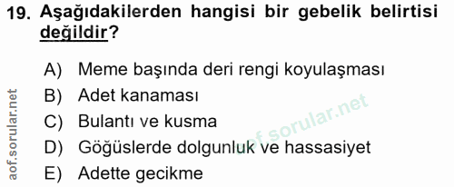 19. soru: Aşağıdakilerden hangisi bir gebelik belirtisi değildir? A) Meme başında deri rengi koyulaşması B) Adet kanaması lar.n…