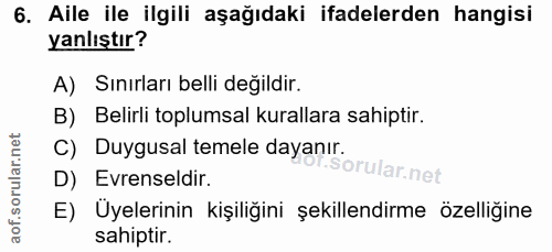 6. soru: Aile ile ilgili aşağıdaki ifadelerden hangisi yanlıştır? A) Sınırları belli değildir. B) Belirli toplumsal kurallara…