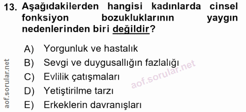 13. soru: Aşağıdakilerden hangisi kadınlarda cinsel fonksiyon bozukluklarının yaygın nedenlerinden biri değildir? A) Yorgunluk…