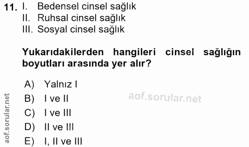 11. soru: I. Bedensel cinsel sağlık Il. Ruhsal cinsel sağlık III. Sosyal cinsel sağlık Yukarıdakilerden hangileri cinsel sağlığ…