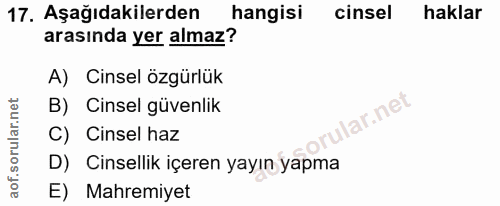 17. soru: Aşağıdakilerden hangisi cinsel haklar arasında yer almaz? A) Cinsel özgürlük B) Cinsel güvenlik ar.net C) Cinsel haz…