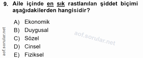 9. soru: Aile içinde en sık rastlanılan şiddet biçimi aşağıdakilerden hangisidir? A) Ekonomik B) Duygusal C) Sözel D) Cinsel E…