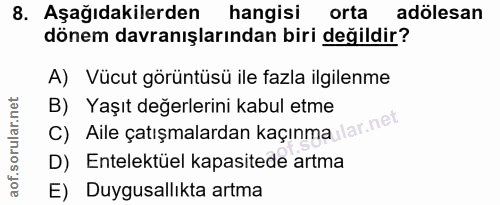 8. soru: Aşağıdakilerden hangisi orta adölesan dönem davranışlarından biri değildir? A) Vücut görüntüsü ile fazla ilgilenme B)…