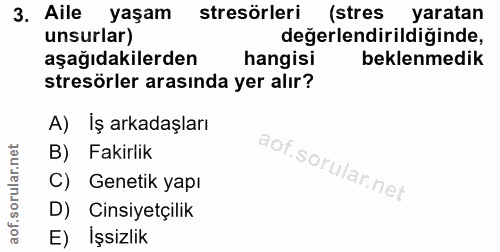 3. soru: Aile yaşam stresörleri (stres yaratan unsurlar) değerlendirildiğinde, aşağıdakilerden hangisi beklenmedik stresörler…