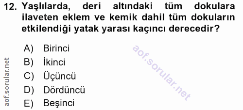 12. soru: Yaşlılarda, deri altındaki tüm dokulara ilaveten eklem ve kemik dahil tüm dokuların etkilendiği yatak yarası kaçıncı…