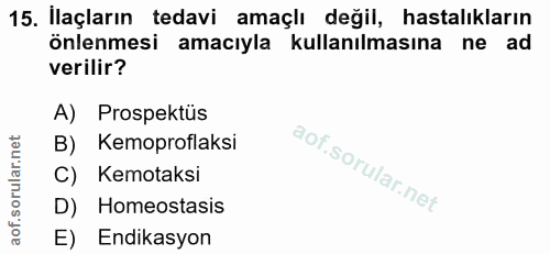 15. soru: Ilaçların tedavi amaçlı değil, hastalıkların önlenmesi amacıyla kullanılmasına ne ad verilir? A) Prospektüs B) Kemopr…