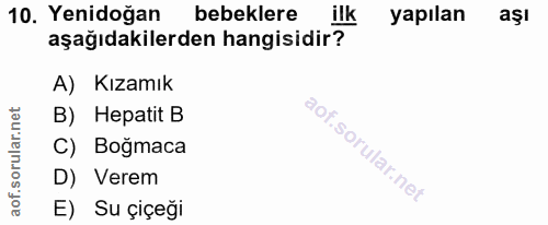 10. soru: Yenidoğan bebeklere ilk yapılan aşı aşağıdakilerden hangisidir? A) Kızamık net B) Hepatit B ar. C) Boğmaca AMIRl D) V…