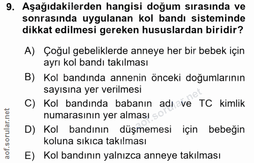 9. soru: Aşağıdakilerden hangisi doğum sırasında ve sonrasında uygulanan kol bandı sisteminde dikkat edilmesi gereken hususlar…