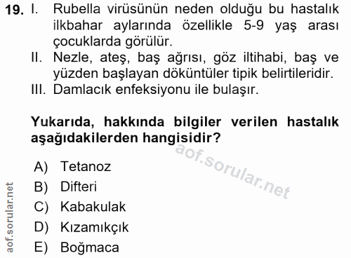 19. soru: 1. Rubella virüsünün neden olduğu bu hastalık ilkbahar aylarında özellikle 5-9 yaş arası çocuklarda görülür. Il. Nezl…