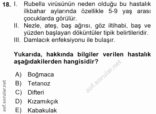 18. soru: 1. Rubella virüsünün neden olduğu bu hastalık ilkbahar aylarında özellikle 5-9 yaş arası çocuklarda görülür. II. Nezl…
