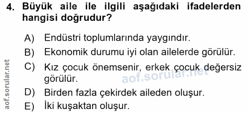 4. soru: Büyük aile ile ilgili aşağıdaki ifadelerden hangisi doğrudur? A) Endüstri toplumlarında yaygındır. B) Ekonomik durumu…
