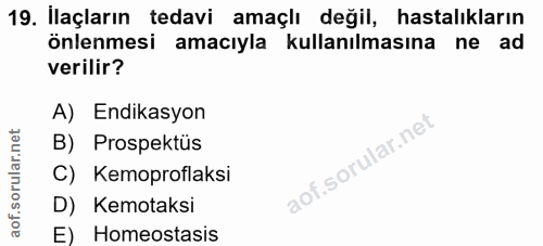 19. soru: Ilaçların tedavi amaçlı değil, hastalıkların önlenmesi amacıyla kullanılmasına ne ad verilir? A) Endikasyon B) Prospe…