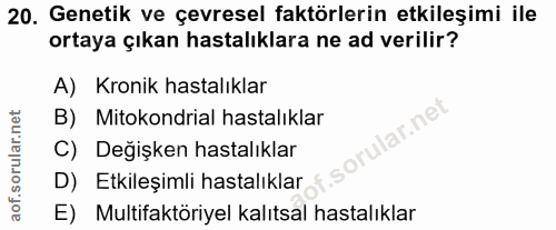 20. soru: Genetik ve çevresel faktörlerin etkileşimi ile ortaya çıkan hastalıklara ne ad verilir? A) Kronik hastalıklar B) Mito…