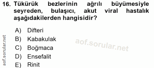 16. soru: Tükürük bezlerinin ağrıl büyümesiyle seyreden, bulaşıcı, akut viral hastalık aşağıdakilerden hangisidir? A) Difteri B…