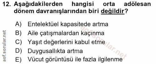 12. soru: Aşağıdakilerden hangisi orta adölesan dönem davranışlarından biri değildir? A) Entelektüel kapasitede artma B) Aile ç…