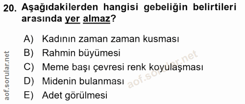 20. soru: Aşağıdakilerden hangisi gebeliğin belirtileri arasında yer almaz? A) Kadının zaman zaman kusması B) Rahmin büyümesi C…