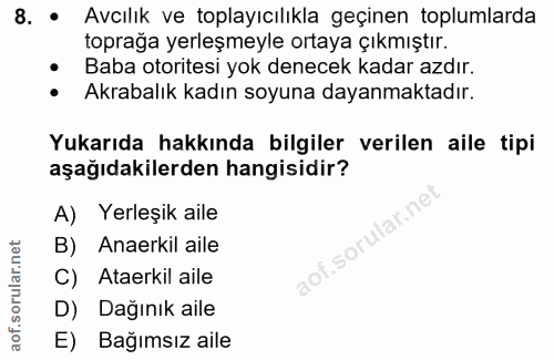 8. soru: • Avcılık ve toplayıcılıkla geçinen toplumlarda toprağa yerleşmeyle ortaya çıkmıştır. • Baba otoritesi yok denecek ka…