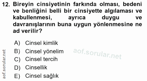 12. soru: Bireyin cinsiyetinin farkında olması, bedeni ve benliğini belli bir cinsiyette algılaması ve kabullenmesi, ayrıca duy…