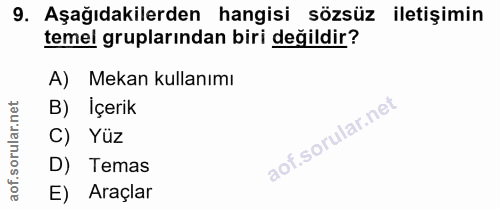 9. soru: Aşağıdakilerden hangisi sözsüz iletişimin temel gruplarından biri değildir? A) Mekan kullanımı B) İçerik C) Yüz D) Te…