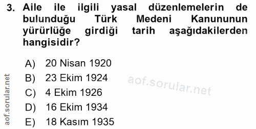 3. soru: Aile ile ilgili yasal düzenlemelerin de bulunduğu Türk Medeni Kanununun yürürlüğe girdiği tarih aşağıdakilerden hangi…