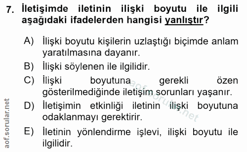 7. soru: İletişimde iletinin ilişki boyutu ile ilgili aşağıdaki ifadelerden hangisi yanlıştır? A) İlişki boyutu kişilerin uzla…