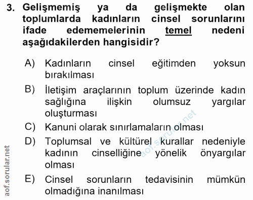 3. soru: Gelişmemiş ya da gelişmekte olan toplumlarda kadınların cinsel sorunlarını ifade edememelerinin temel nedeni aşağıdak…