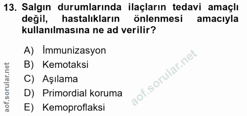 13. soru: Salgın durumlarında ilaçların tedavi amaçlı değil, hastalıkların önlenmesi amacıyla kullanılmasına ne ad verilir? A)…
