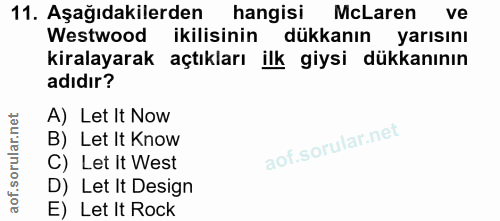 11. soru: Aşağıdakilerden hangisi McLaren ve Westwood ikilisinin dükkanın yarısını kiralayarak açtıkları ilk giysi dükkanının a…